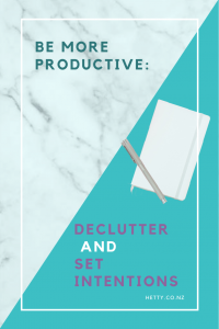 Be more productive: declutter and Set Intentions